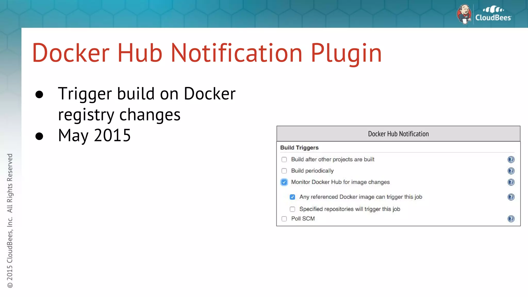 Docker Hub Notification Plugin ● Trigger build on Docker registry changes ● May 2015 Docker Hub Notification 