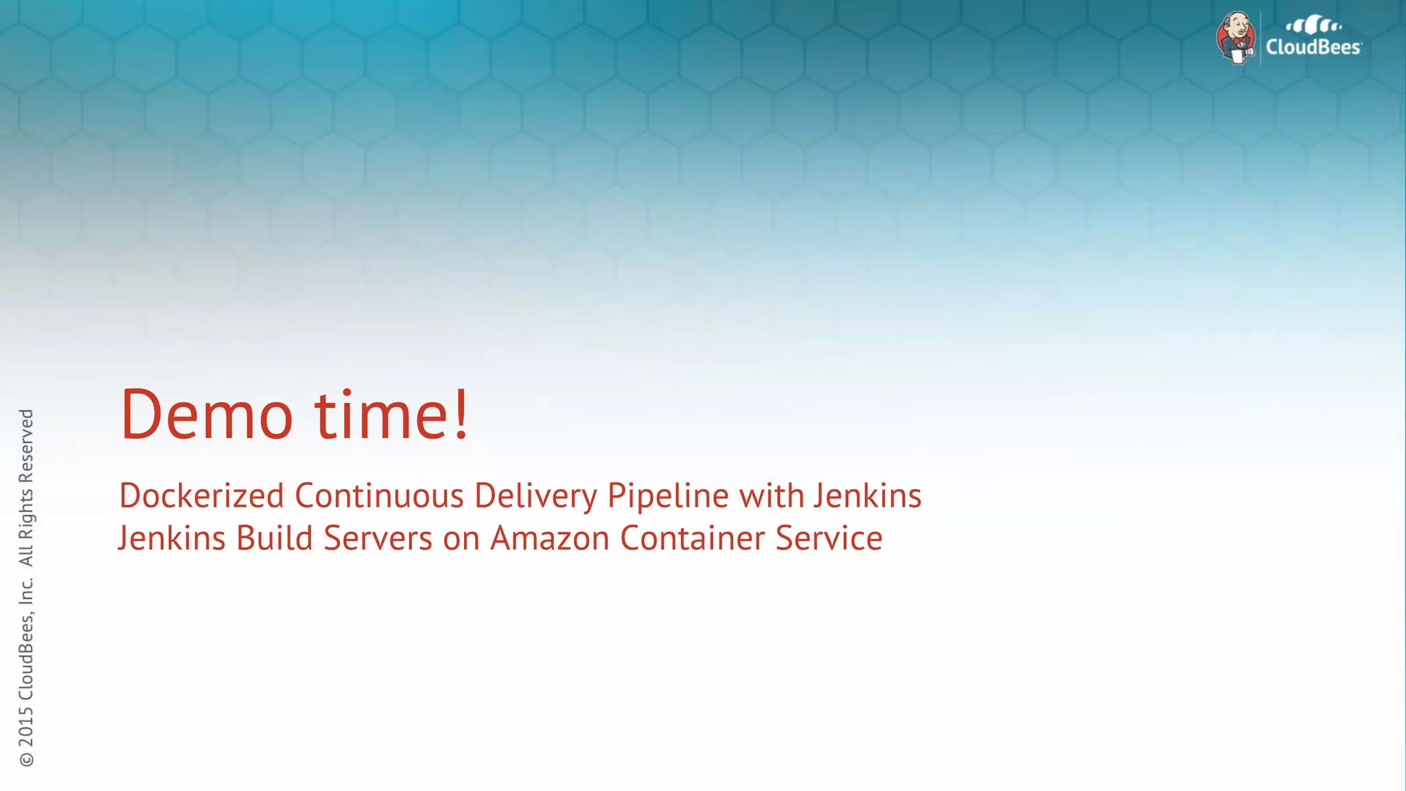 Demo time! Dockerized Continuous Delivery Pipeline with Jenkins Jenkins Build Servers on Amazon Container Service 