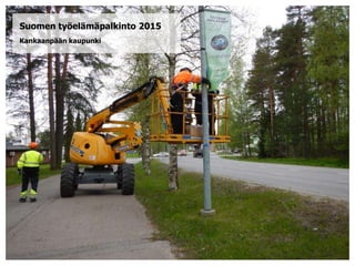 Suomen työelämäpalkinto 2015
Kankaanpään kaupunki
 