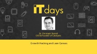 Dr. Christoph Steindl
CEO & Founder of Catalysts
Growth Hacking and Lean Canvas
 