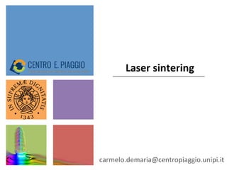 Laser	
  sintering	
  
carmelo.demaria@centropiaggio.unipi.it	
  
 