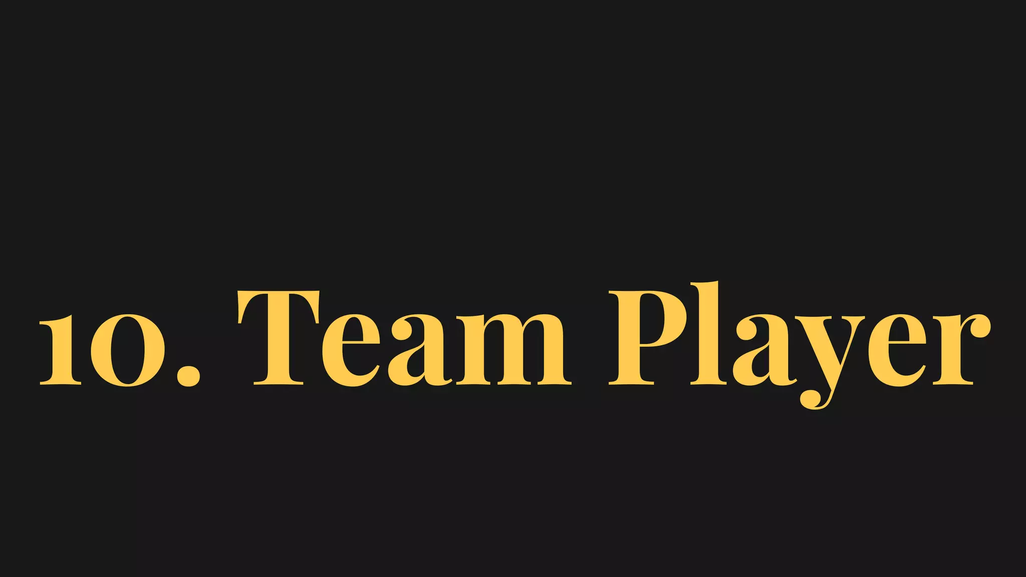 10. Team Player
 