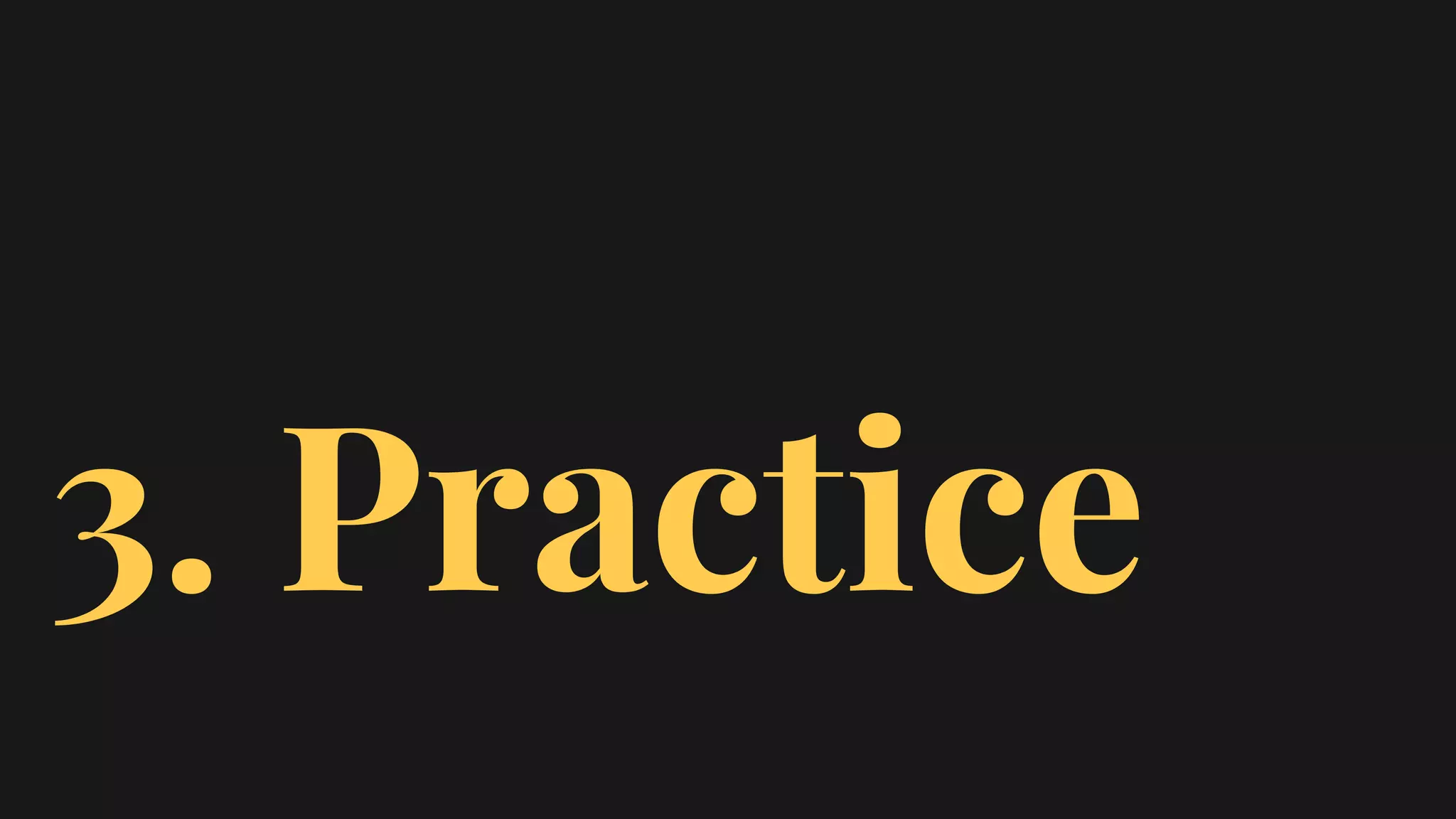 3. Practice
 