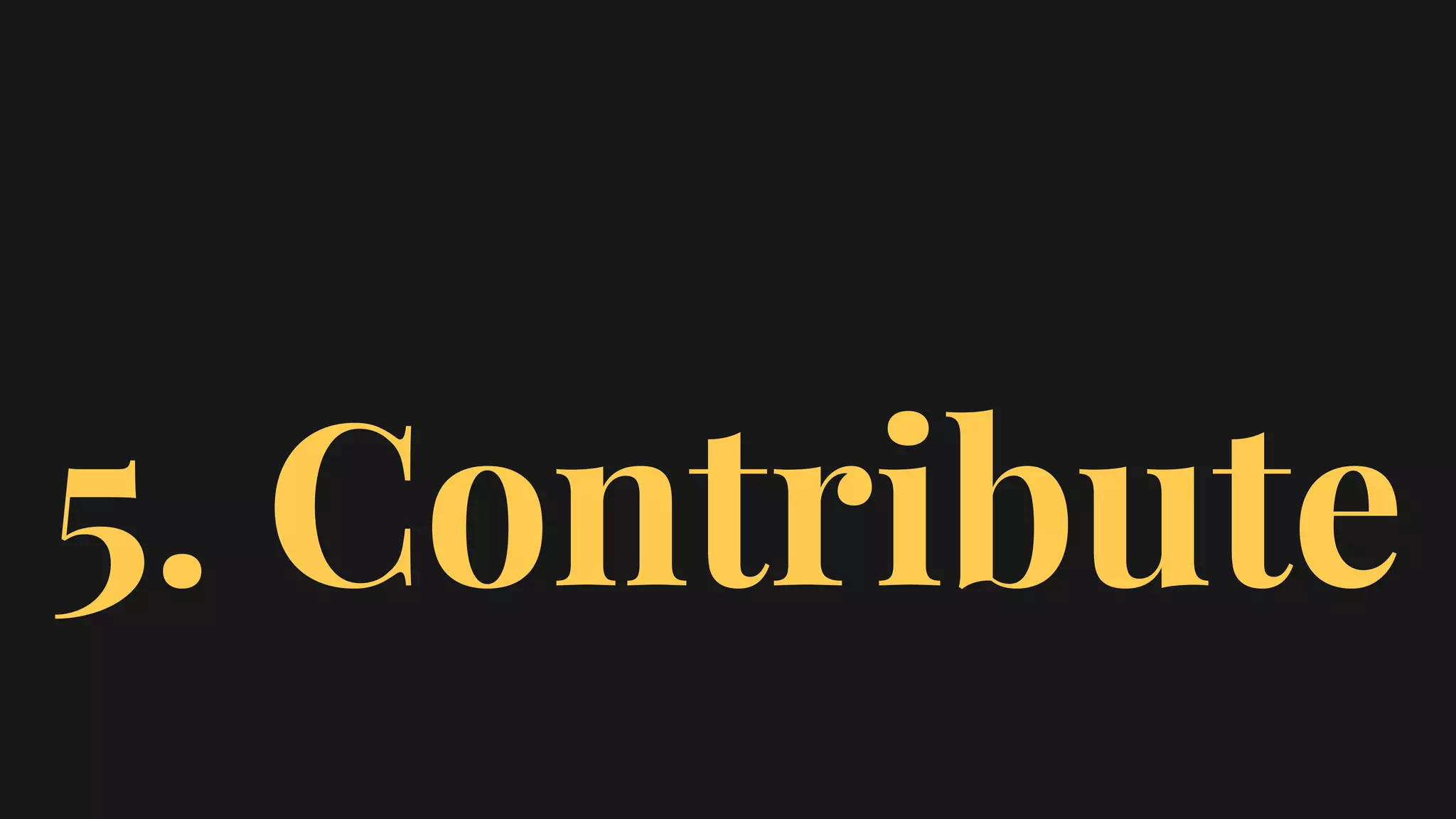 5. Contribute
 