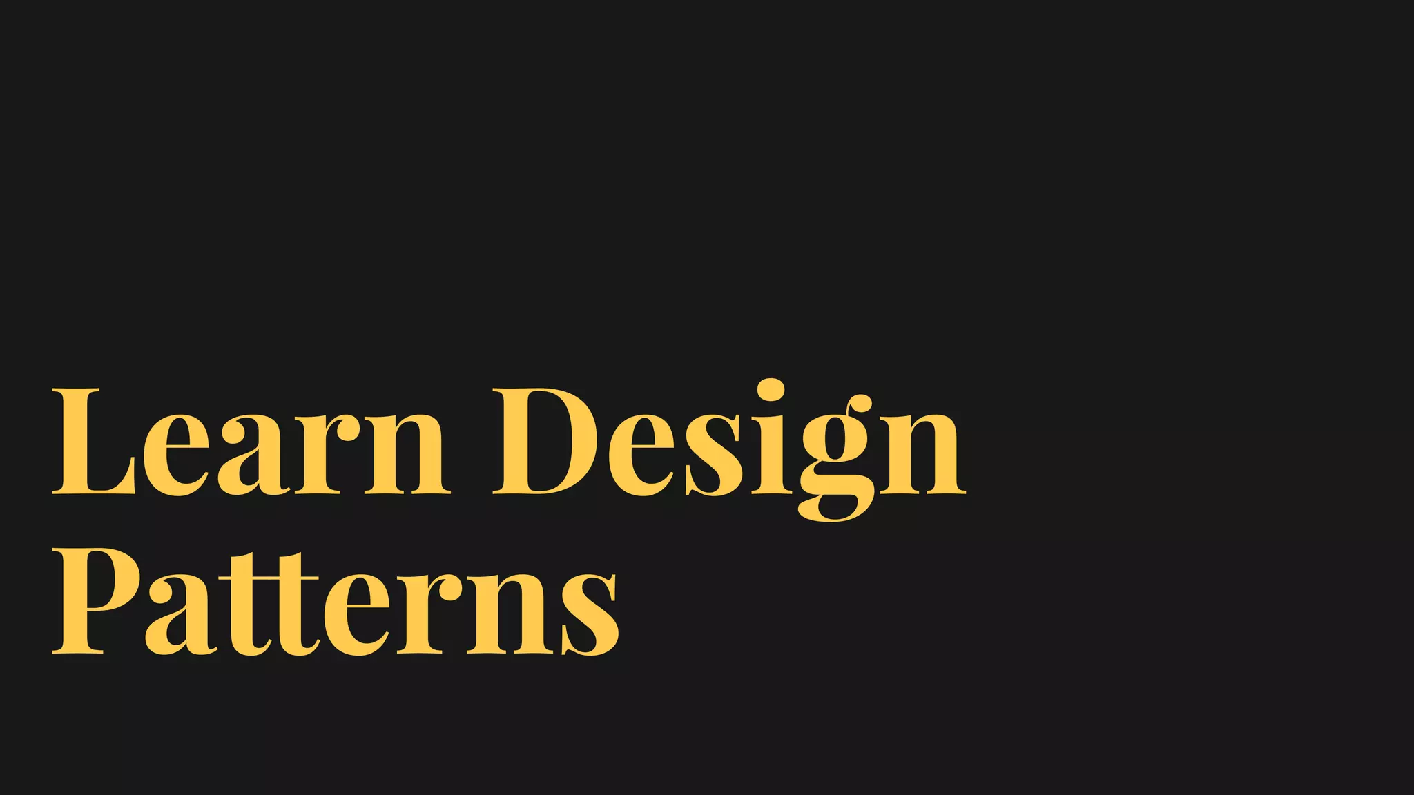 Learn Design
Patterns
 