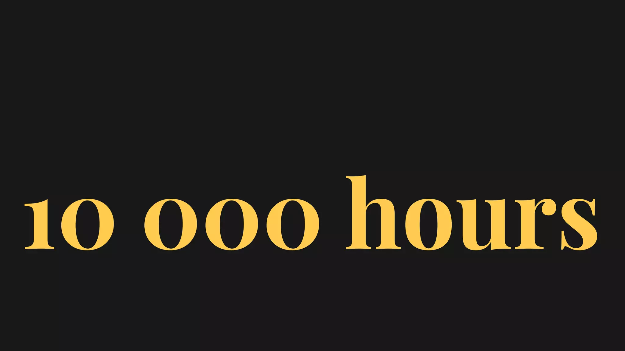 10 000 hours
 