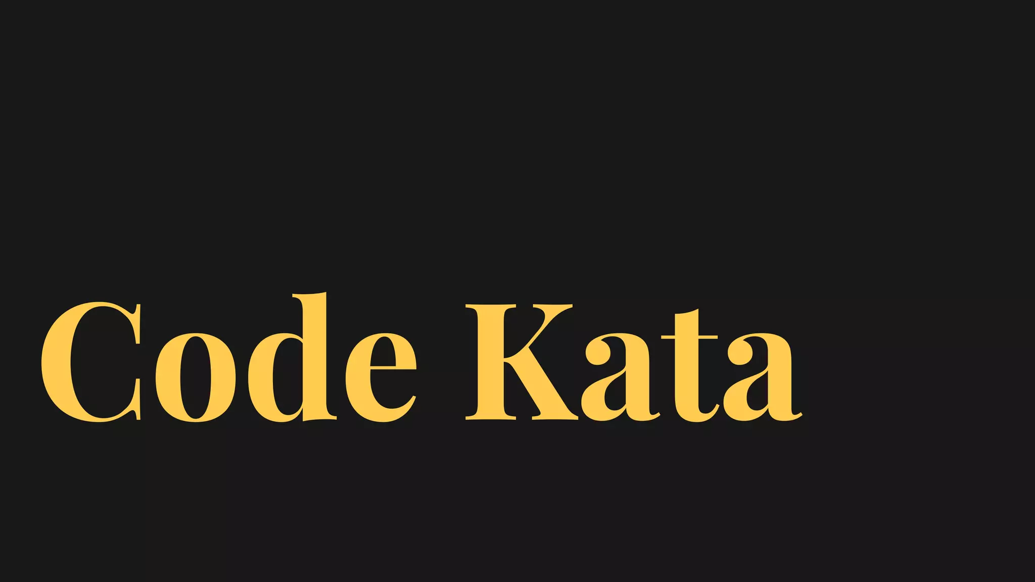 Code Kata
 