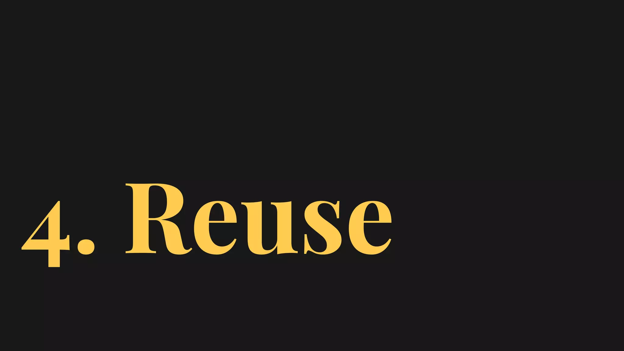 4. Reuse
 