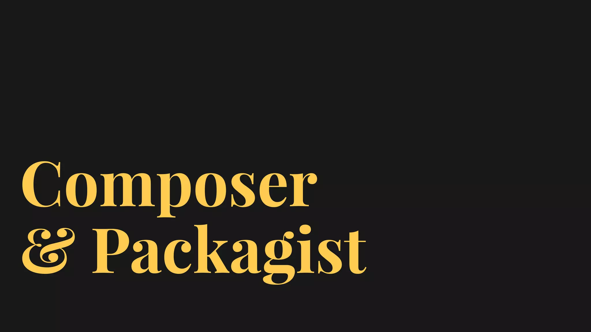 Composer
& Packagist
 
