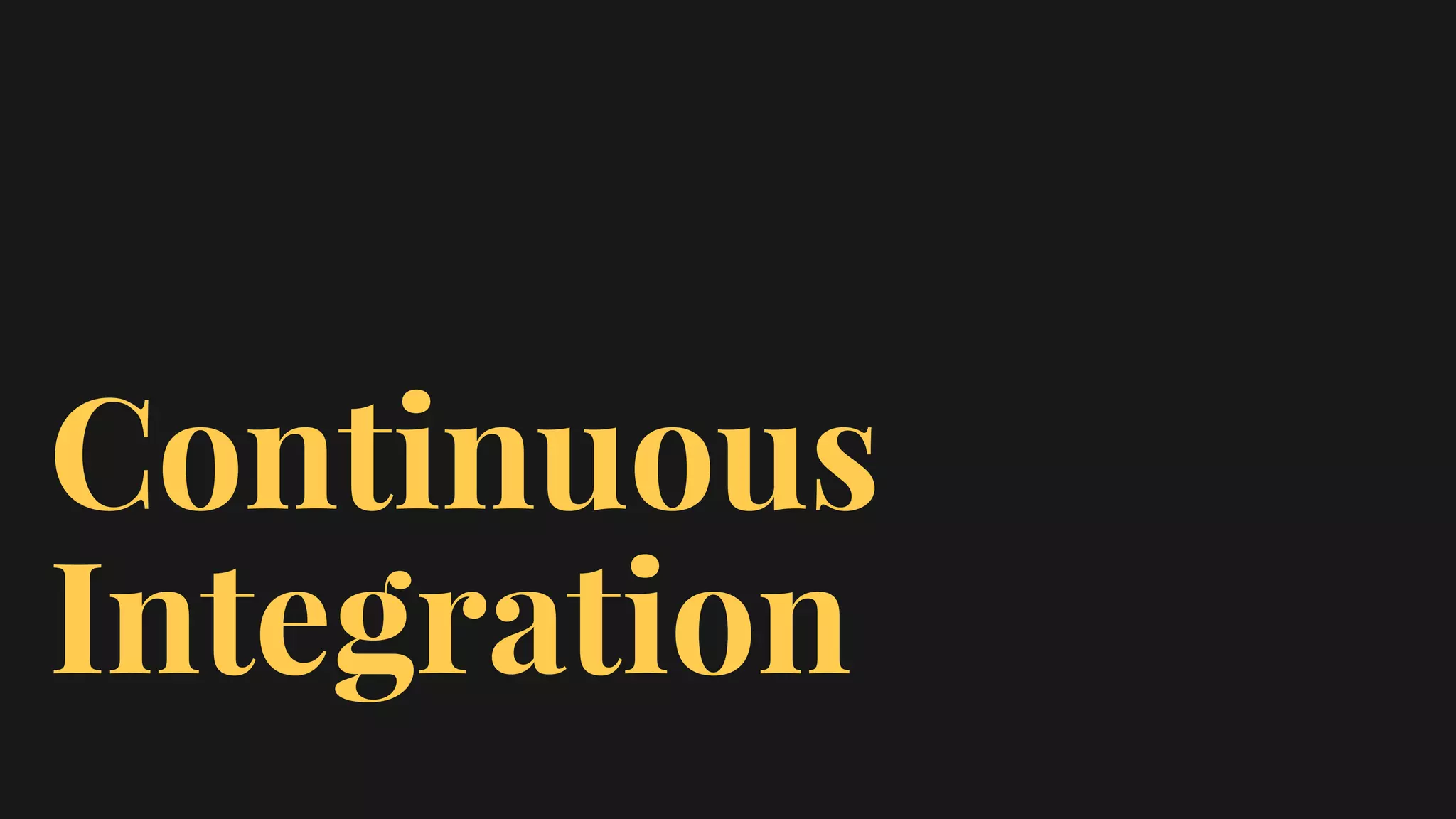 Continuous
Integration
 