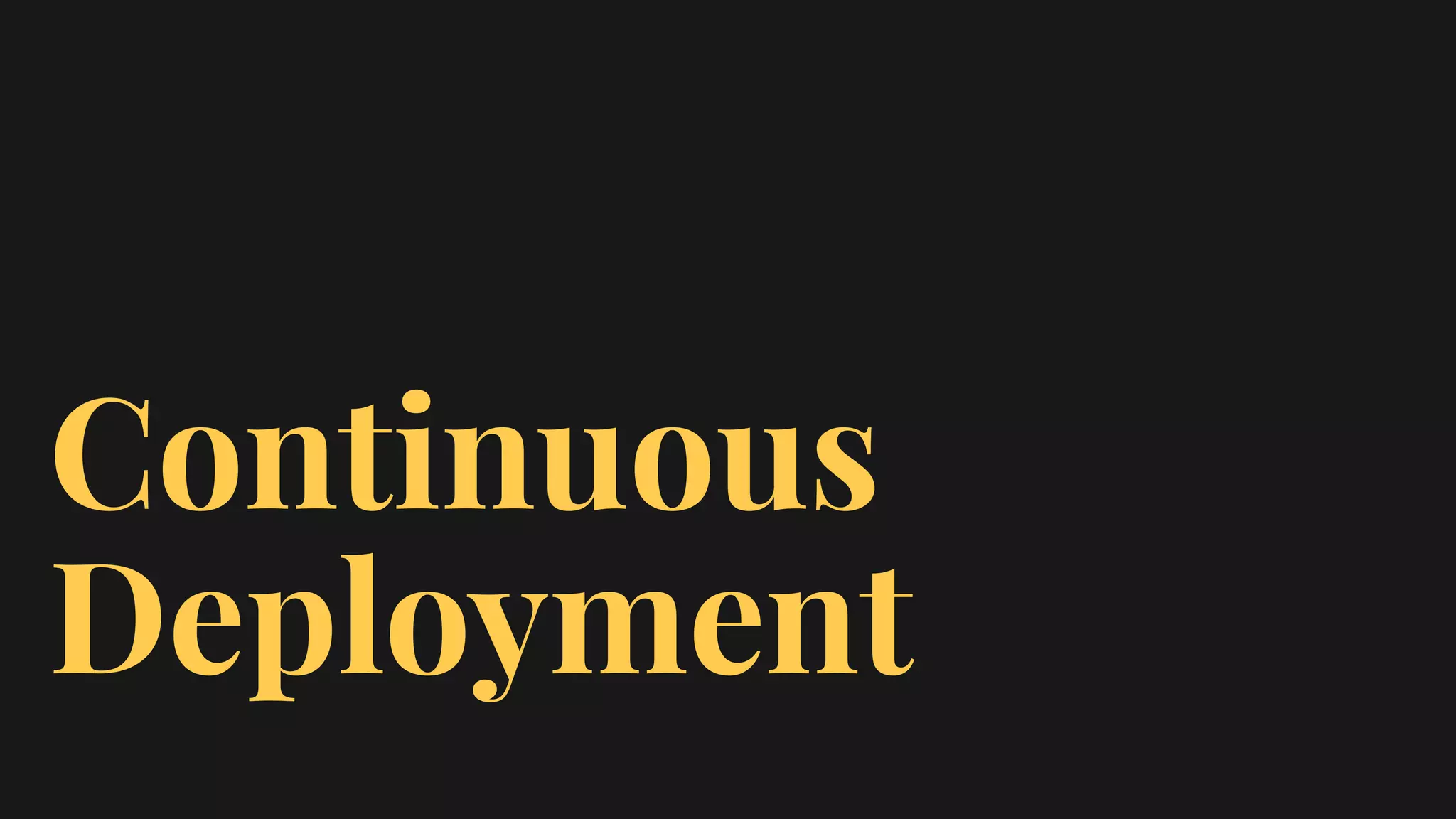 Continuous
Deployment
 