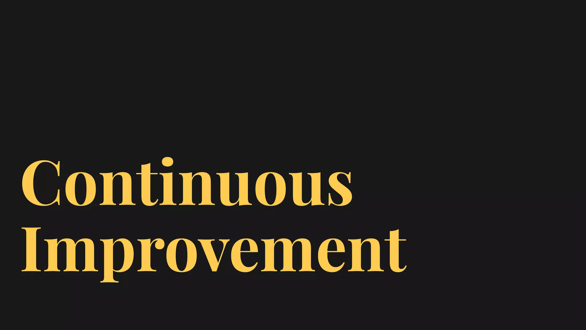 Continuous
Improvement
 