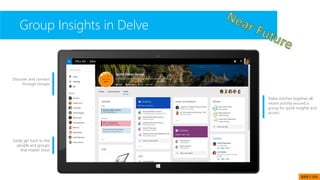 Group Insights in Delve
Discover and connect
through Groups
Easily get back to the
people and groups
that matter most
Delve stitches together all
recent activity around a
group for quick insights and
access
BRK1105
 