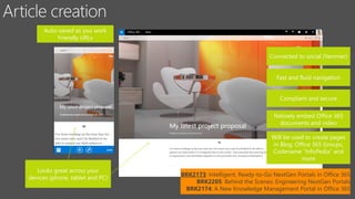 Auto-saved as you work
Friendly URLs
Looks great across your
devices (phone, tablet and PC)
Connected to social (Yammer)
Fast and fluid navigation
Compliant and secure
Natively embed Office 365
documents and video
Will be used to create pages
in Blog, Office 365 Groups,
Codename “InfoPedia” and
more
BRK2173: Intelligent, Ready-to-Go NextGen Portals in Office 365
BRK2205: Behind the Scenes: Engineering NextGen Portals
BRK2174: A New Knowledge Management Portal in Office 365
 