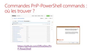 Commandes PnP-PowerShell commands :
où les trouver ?
https://github.com/OfficeDev/Pn
P-PowerShell
 