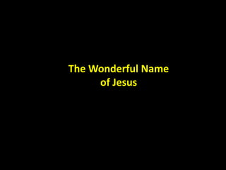The Wonderful Name
of Jesus
 