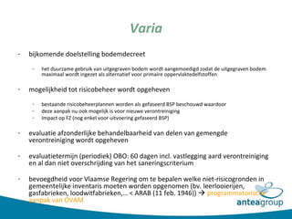 Varia
- bijkomende doelstelling bodemdecreet
- het duurzame gebruik van uitgegraven bodem wordt aangemoedigd zodat de uitg...