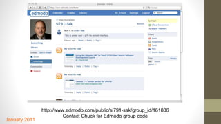 http://www.edmodo.com/public/si791-sak/group_id/161836
Contact Chuck for Edmodo group code
January 2011
 
