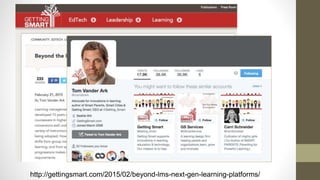 http://gettingsmart.com/2015/02/beyond-lms-next-gen-learning-platforms/
 
