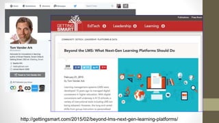 http://gettingsmart.com/2015/02/beyond-lms-next-gen-learning-platforms/
 