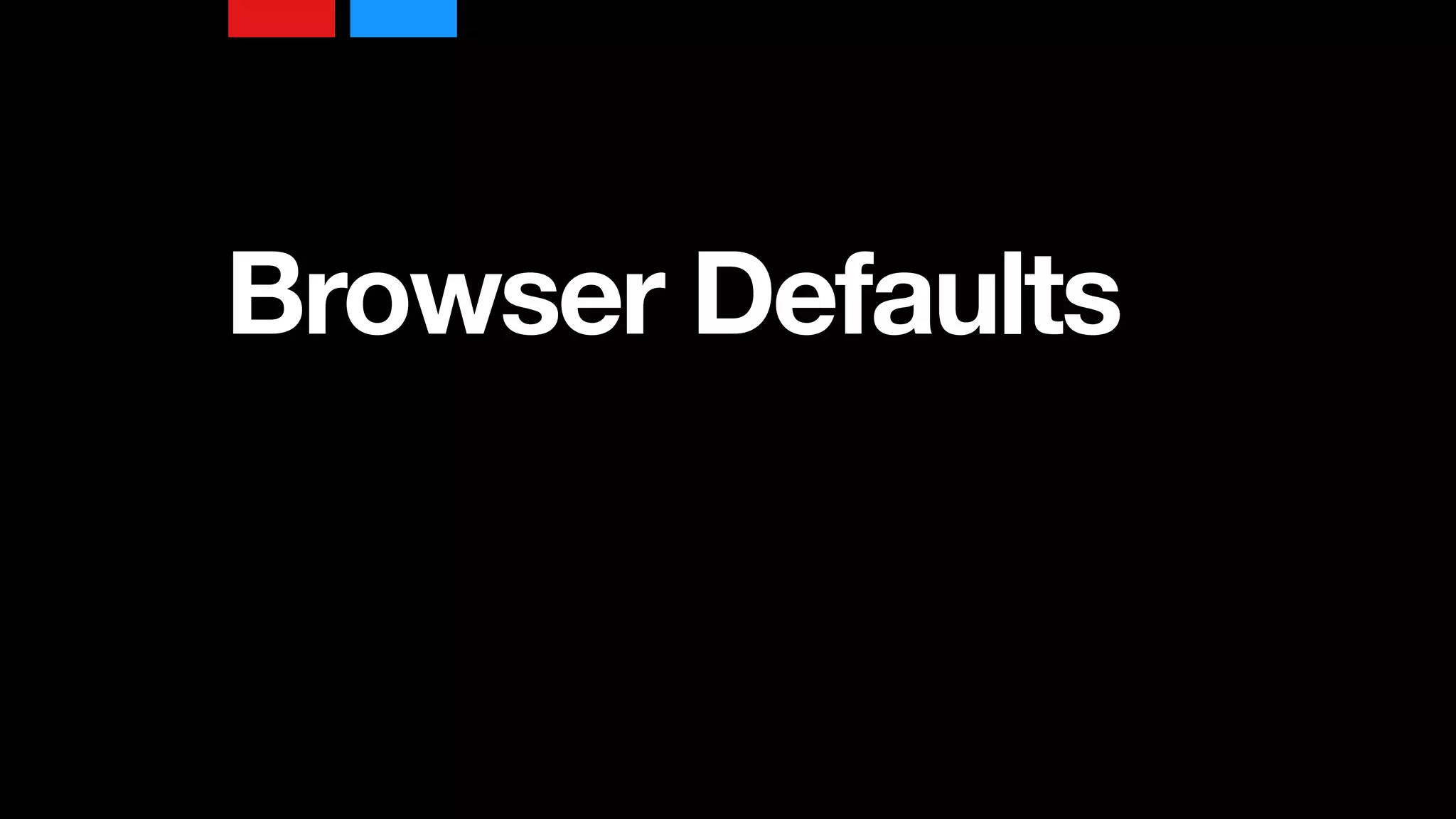 Browser Defaults
 
