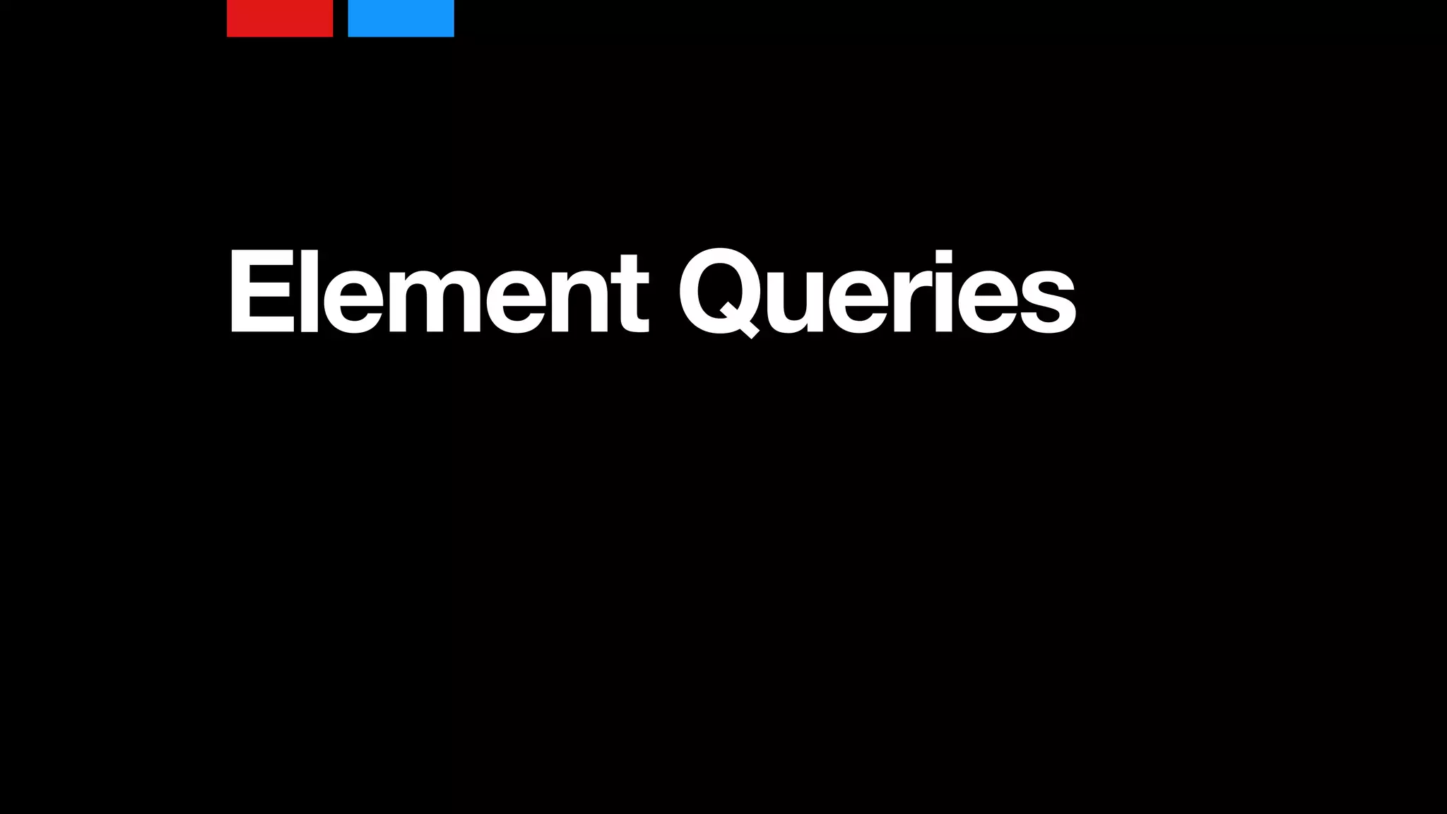 Element Queries
 