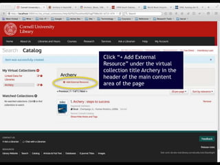 21
Click “+ Add External
Resource” under the virtual
collection title Archery in the
header of the main content
area of the page
 
