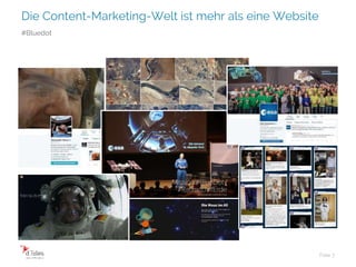 Die Content-Marketing-Welt ist mehr als eine Website
Folie 7
#Bluedot
 