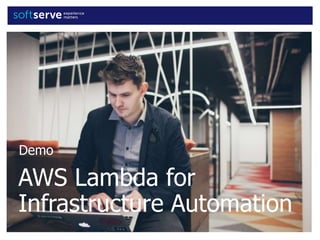 Demo
AWS Lambda for
Infrastructure Automation
 