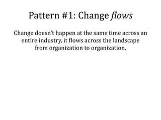 Pattern #1: Change flows
Pattern #2: Top-down and bottom-up
Pattern #3: Labs are an under-utilized resource
Pattern #4: Th...