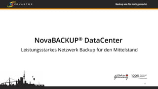 20
NovaBACKUP® DataCenter
Leistungsstarkes Netzwerk Backup für den Mittelstand
 