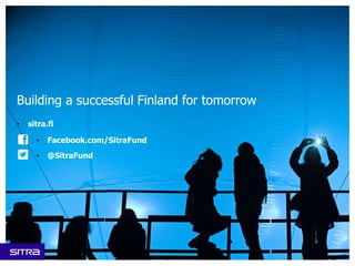 • sitra.fi
• Facebook.com/SitraFund
• @SitraFund
Building a successful Finland for tomorrow
 