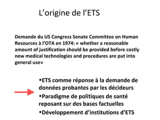 Demande du US Congress Senate Committee on Human
Resources à l’OTA en 1974: « whether a reasonable
amount of justification...