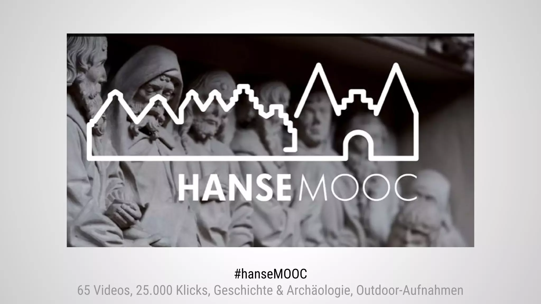 #hanseMOOC
65 Videos, 25.000 Klicks, Geschichte & Archäologie, Outdoor-Aufnahmen
 