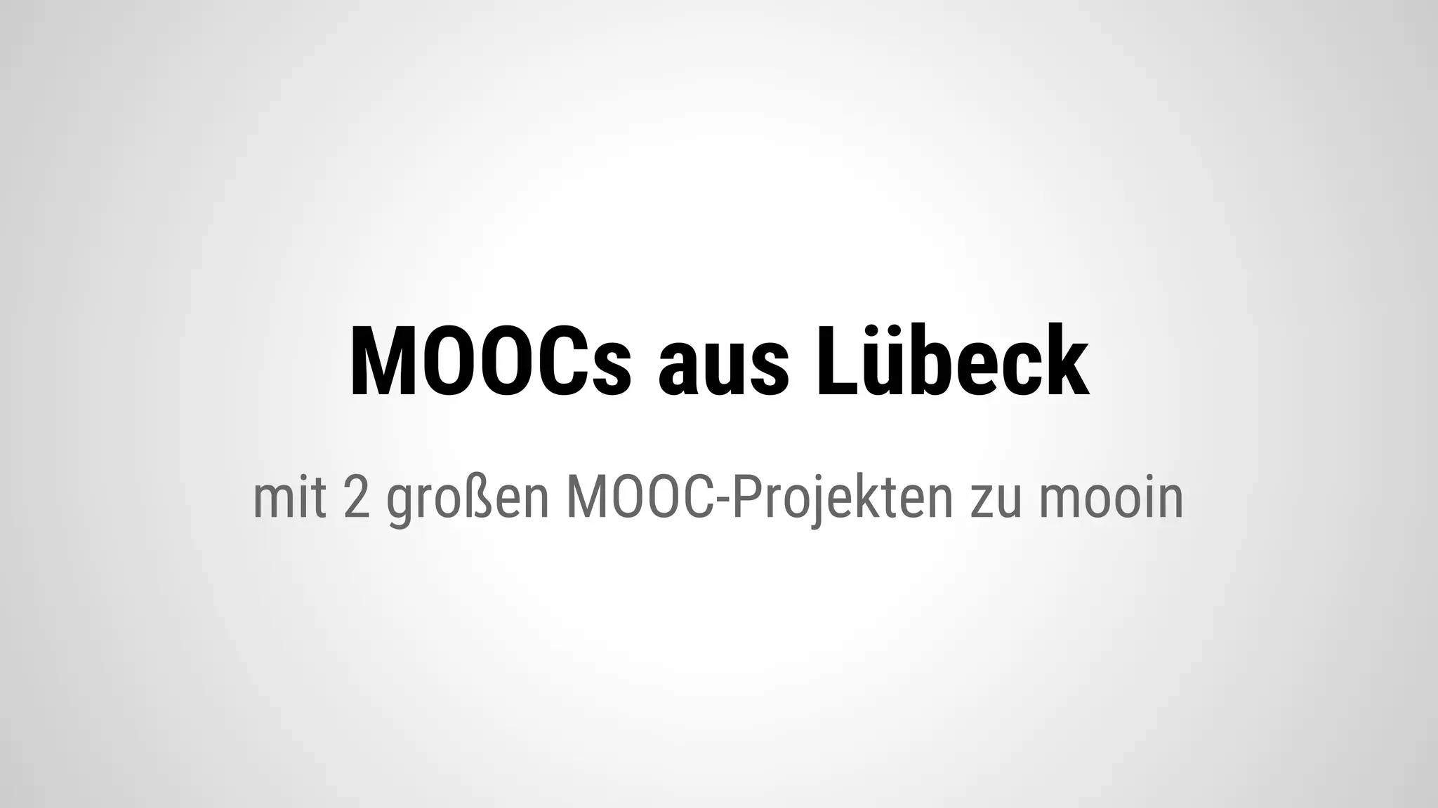 mit 2 großen MOOC-Projekten zu mooin
MOOCs aus Lübeck
 