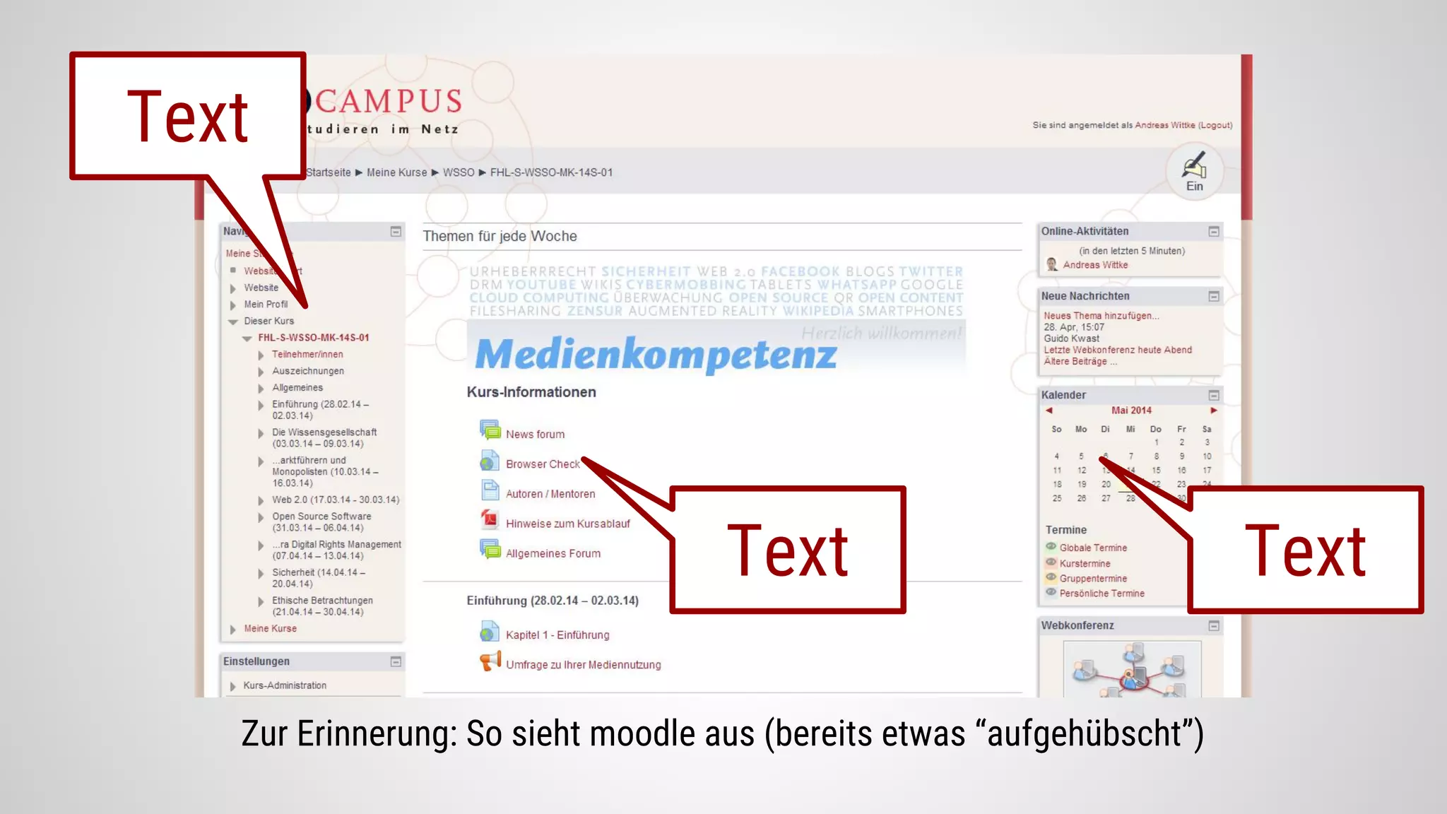 Zur Erinnerung: So sieht moodle aus (bereits etwas “aufgehübscht”)
Text
TextText
 