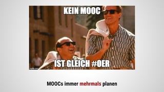 MOOCs immer mehrmals planen
 