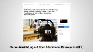 Starke Ausrichtung auf Open Educational Ressources (OER)
 