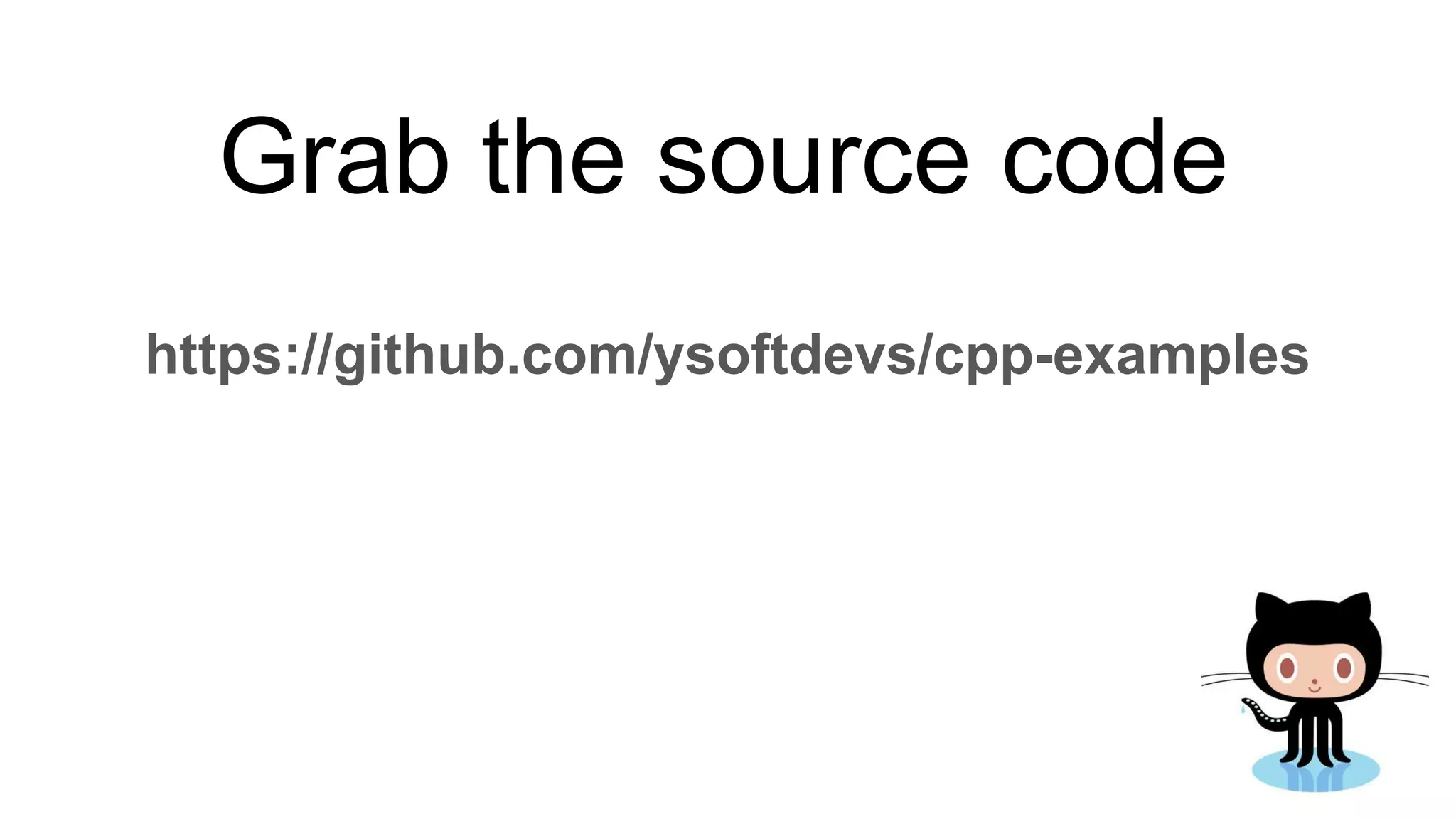 Grab the source code
https://github.com/ysoftdevs/cpp-examples
 