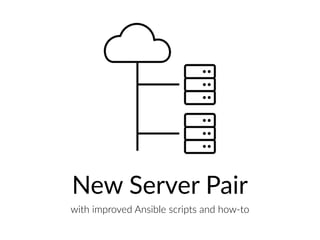 New Server Pair
with improved Ansible scripts and how-to
 