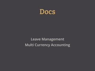 Docs
Leave Management
Multi Currency Accounting
 