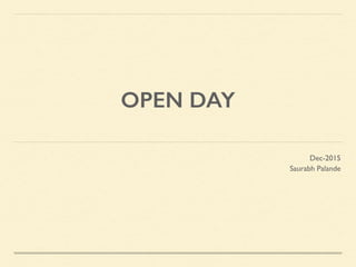 OPEN DAY
Dec-2015
Saurabh Palande
 