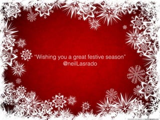 “Wishing you a great festive season” 
@neilLasrado
 