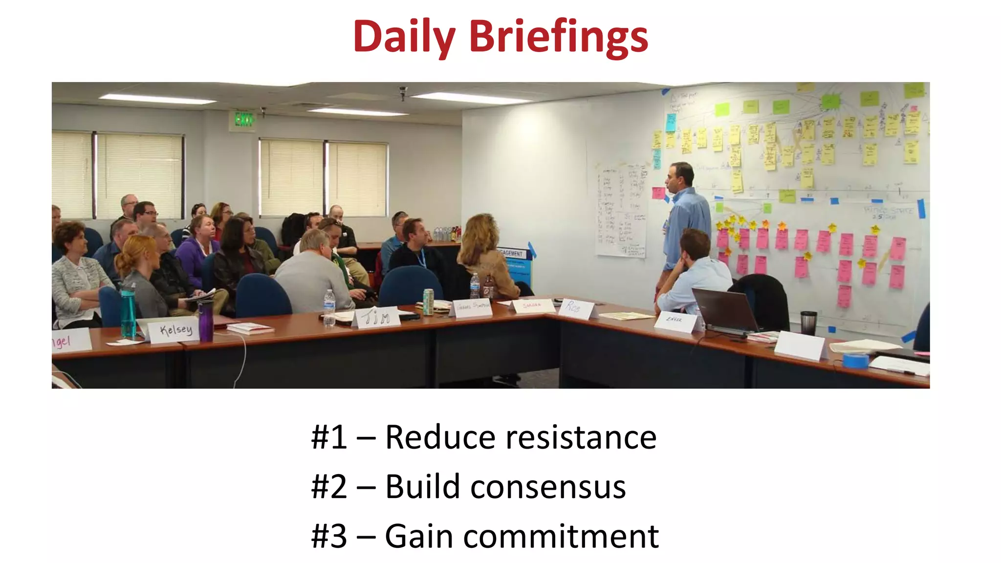 Daily Briefings
#1 – Reduce resistance
#2 – Build consensus
#3 – Gain commitment
 
