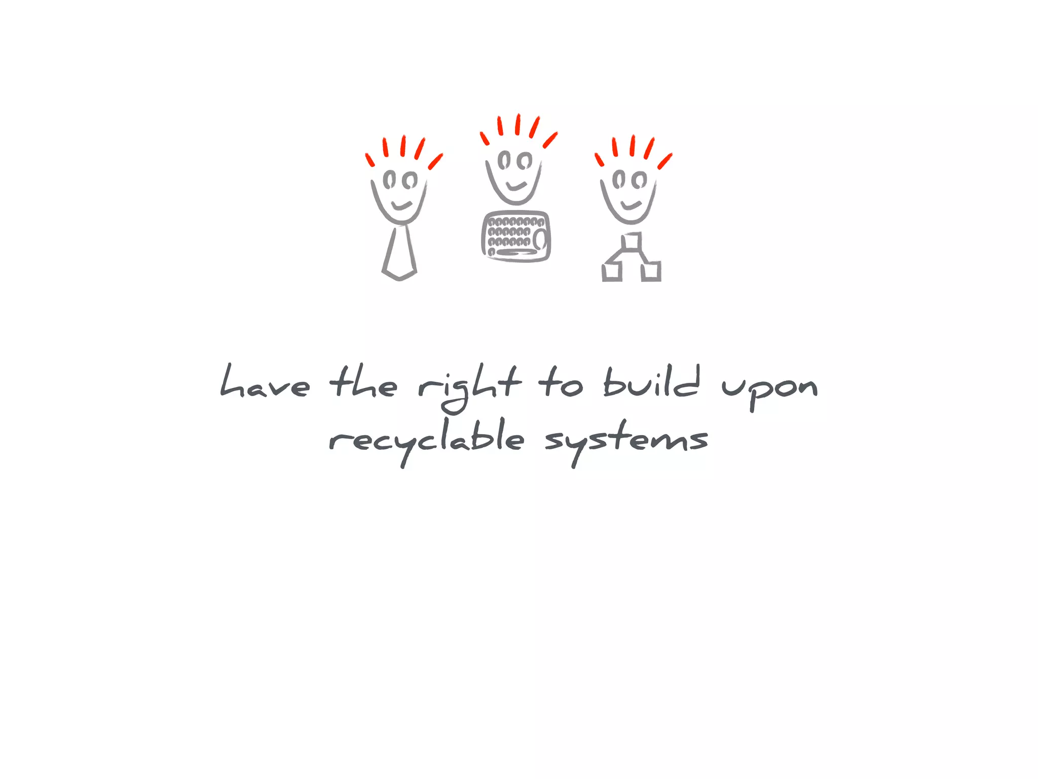 have the right to build upon
recyclable systems
 