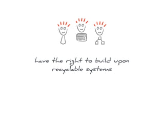 have the right to build upon
recyclable systems
 