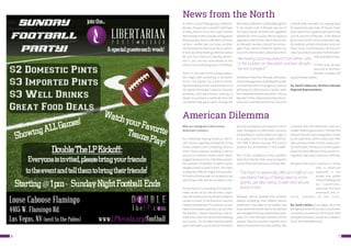 4 5
Why our immigrant crisis is every
American’s concern.
As a libertarian-leaning American, the re-
cent issues regarding immigrants bring
many complex and competing ideas to
mind. Some propose building a wall to
secure our southern border, while others
suggest we leave it as is. Still others ponder
the problem of whether to admit Syrian
refugees freely or restrict them. This topic
is especially difficult in light of our wonder-
ful history of being open to immigrants, yet
also being a safe and secure place to live.
As the head of a consulting firm that pro-
vides, as one of our service lines, corpo-
rate information security, the term balance
comes to mind. To be practical, security
needs to be balanced. For instance, on one
handofthesolutionspectrum,wecanclose
the borders, impose martial law, and re-
quire strict visas from all persons entering
our country. On the other hand we totally
open the borders, put an end to homeland
security surveillance, and require no more
visas. Analogous to information security,
if everything is locked down too tight, it
is unusable, and if it is too open, informa-
tion theft is almost assured. The correct
solution lies somewhere in the middle.
Part of the complexity of this problem
stems from the fact that many immigrants
require financial assistance and new iden-
tification. Not to mention their children
require schooling, their elderly require
healthcare—this adds to the logistic and
financial elements that need to be planned
andmanaged.Fromapurelibertarianview-
point, it’s clear that open borders are the
solution. But this solution requires more
federal involvement (at least initially); this
contrasts with the libertarian view of a
smaller federal government. Perhaps the
solution lies with more immigration control
at the state level, where states have their
own solutions based on their unique loca-
tionandissues.Perhapsourcurrentsystem
would be more effective if the current im-
migration laws were enforced uniformly.
Whatever the correct solution is, I know
that a balanced
approach is the
proper one, where
critical thinking and
our Constitution
rules over the more
emotional and re-
active solutions to this crisis.
By: Scott LaFata of Las Vegas. He is the
Managing Director of myvision3 a solutions
consultancy focused on the Fortune 1000
and global concerns, as well as involved in
music and charitable work.
American Dilemma
This topic is especially difficult in light of our
wonderful history of being open to immi-
grants, yet also being a safe and secure
place to live.
News from the North
It’s been a cold Thanksgiving in Northern
Nevada.Thegroundiscoveredinathinlayer
of snow, there is ice on the roads, and the
thermometerinRenoisbarelyinchingabove
freezing today. Even so, life does not freeze
up here - neither rain, nor snow, nor sleet
nor hail stops the Libertarian Party up here.
In fact, we will be holding a Meet & Greet at
Mi Casa Too in Reno on Saturday, Decem-
ber 5 - you can see more details on the
event in our Facebook group or on Meetup.
Since it’s the start of the holiday season,
let’s begin with something to be thank-
ful for - the Sparks City Council is think-
ing of removing a little-used statute out of
the Sparks Municipal Code that requires
plumbers and electricians working in
Sparks to purchase a certificate from the
city before they get to work. Though the
Reno News & Review is predictably against
it, the simple truth is Nevada has one of
the most heavily certified and regulated
workforces in the country. Removing local
regulations that further add to the burden
on Nevada’s workers should be encour-
aged. If you want to thank the Sparks City
Council for their wisdom, please do so here.
Elsewhere in Northern Nevada, the Bureau
ofLandManagementisextendingthepublic
comment period on the agency’s plan to
withdraw 10 million acres of public lands
from potential mineral extraction. This is a
big deal in Elko; balancing mining, the en-
vironment, and Native American concerns
on BLM lands has been an ongoing issue
for several decades now. Of course, these
issue stems from government ownership
over 81 percent of Nevada - if the federal
government didn’t serve as Nevada’s larg-
est landlord, private individuals could sort
these issues out themselves. Be that as it
may,ifyou’dliketoseewhattheBLMisplan-
ning,readaboutithere.
On that note, we wish
everyone in Northern
Nevada a happy and
joyous holiday season.
By: David Colbourne, Northern Nevada
Regional Representative
Removing local regulations that further add
to the burden on Nevada’s workers should
be encouraged.”
 