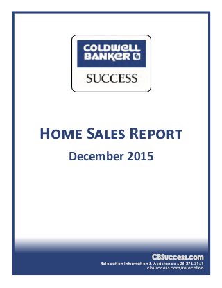 Relocation Information & Assistance 608.276.3161
cbsuccess.com/relocation
Home Sales Report
December 2015
 