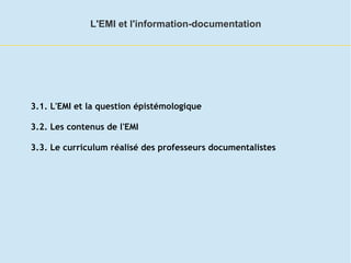 3.1. L'EMI et la question épistémologique
3.2. Les contenus de l'EMI
3.3. Le curriculum réalisé des professeurs documental...