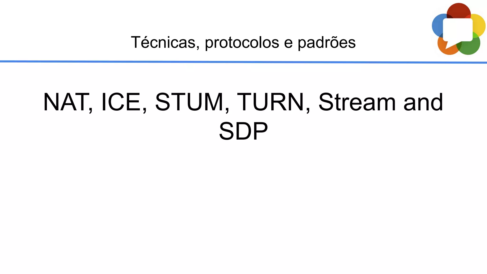 NAT, ICE, STUM, TURN, Stream and
SDP
Técnicas, protocolos e padrões
 